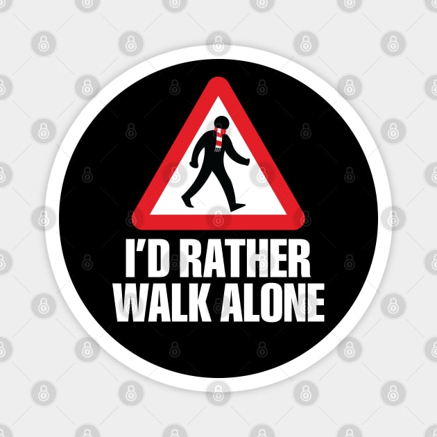 I'd Rather Walk Alone - ARS - white Magnet by DAFTFISH